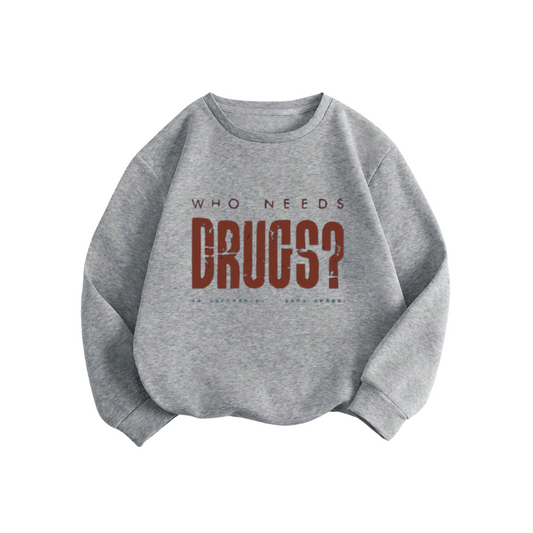 Who Needs DRUGS? Sweatshirt