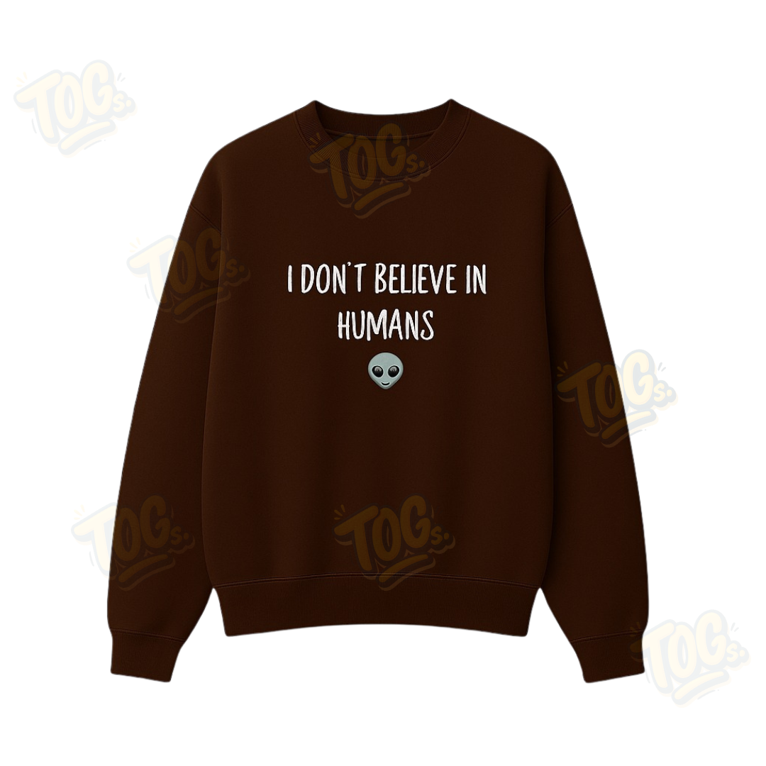 I Dont Believe In Human Sweatshirt